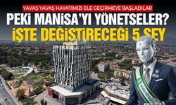 Yapay zeka Manisa’yı yönetse ne yapardı? İşte değiştireceği 5 şey