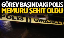 Görev başındaki polis memuru şehit oldu