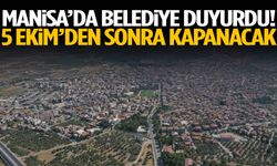 Manisa’da belediye duyurdu! 5 Ekim’den sonra kapanacak