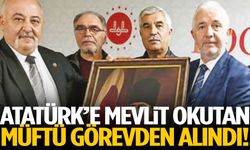 Atatürk’e mevlit okutan Müftü görevden alındı!