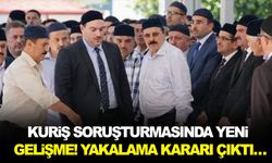 Kuriş soruşturmasında yeni gelişme! Yakalama kararı çıktı…