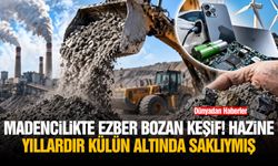 Madencilikte ezber bozan keşif! Hazine yıllardır külün altında saklıymış