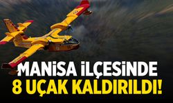 Manisa ilçesine 8 uçak kaldırıldı!