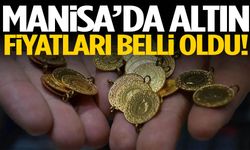 Manisa’da altın fiyatları belli oldu!