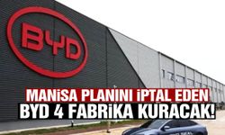 Manisa planını iptal eden BYD 4 fabrika kuracak!
