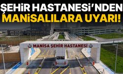 Manisa Şehir Hastanesi’nden Manisalılara uyarı!