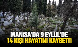 Manisa’da 9 Eylül’de 14 kişi hayatını kaybetti