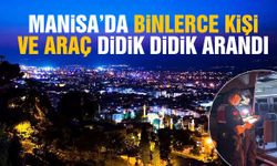 Manisa’da binlerce kişi ve araç didik didik arandı!