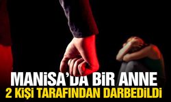 Manisa'da bir anne 2 kişi tarafından darp edildi! Nedeni şok etti...