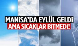 Manisa’da Eylül geldi ama sıcaklar bitmedi!