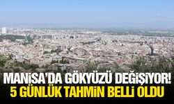 Manisa’da gökyüzü değişiyor! 5 günlük tahmin belli oldu