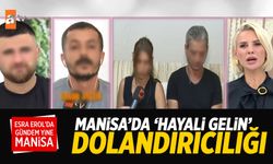 Manisa'da 'Hayali Gelin' dolandırıcılığı! Esra Erol'a çıktılar...