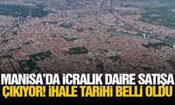Manisa’da icralık daire satışa çıkıyor! İhale tarihi belli oldu