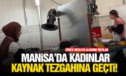Manisa’da kadınlar kaynak tezgahına geçti!