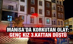 Manisa’da korkutan olay! Genç kız 3.kattan düştü