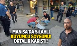 Manisa'da kuyumcu soygunu! Silahlar patladı, altınlar yola saçıldı