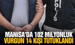 Manisa'da 102 milyonluk fon vurgunu! 14 kişi tutuklandı