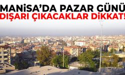 Manisa’da pazar günü dışarı çıkacaklar dikkat!