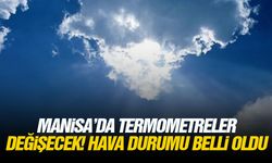 Manisa’da termometreler değişecek! Hava durumu belli oldu