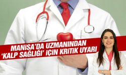 Manisa’da uzmanından ‘kalp sağlığı’ için kritik uyarı!