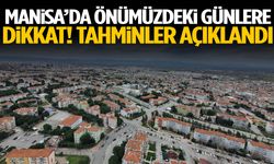 Manisa’da önümüzdeki günlere dikkat! Tahminler açıklandı…