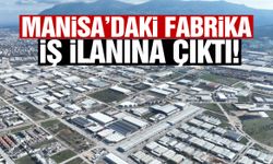 Manisa’daki fabrika iş ilanına çıktı!