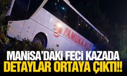 Manisa'daki feci kazada detaylar ortaya çıktı
