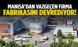 Manisa’dan vazgeçen firma fabrikasını devrediyor!