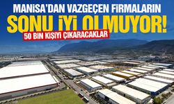 Manisa’dan vazgeçen firmaların sonu iyi olmuyor! 50 bin kişi çıkaracaklar…