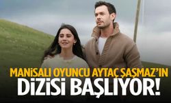 Manisalı oyuncu Aytaç Şaşmaz’ın dizisi başlıyor! Yayın tarihi belli oldu