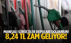 Manisalı sürücüler depoları doldurun! 8,24 TL zam geliyor