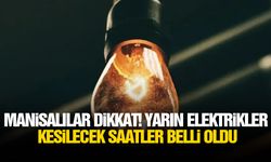 Manisalılar dikkat! Yarın elektrikler kesilecek, saatler belli oldu