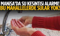 Manisa’da bu mahallelerde sular yok!