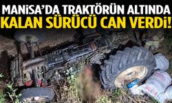 Manisa’da devrilen traktörün altında kalan sürücü can verdi!