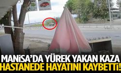 Manisa’da yürek yakan kaza! Hastanede hayatını kaybetti!
