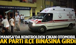 Manisa’da kontrolden çıkan otomobil AK Parti ilçe binasına girdi