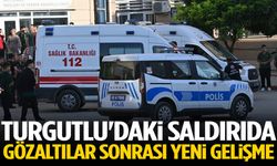 Turgutlu'daki saldırıda gözaltılar sonrası yeni gelişme