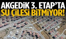 Akgedik 3. Etap’ta su çilesi bitmiyor!