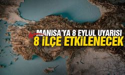 Manisa’ya 8 Eylül uyarısı! 8 ilçe etkilenecek