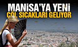 Manisa’ya yeni çöl sıcakları geliyor