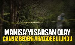 Manisa'yı sarsan olay: Cansız bedeni arazide bulundu!