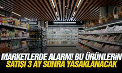 Marketlerde alarm! Bu ürünlerin satışı 3 ay sonra yasaklanacak