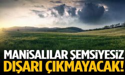 Manisa için sağanak uyarısı! Sıcaklıklar düşüyor…