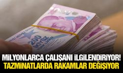 Milyonlarca çalışanı ilgilendiriyor! Tazminatlarda rakamlar değişiyor