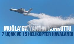 Muğla'da korkutan yangın! 7 uçak ve 15 helikopter havalandı!