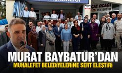Murat Baybatur’dan muhalefet belediyelerine sert eleştiri!