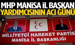 MHP Manisa İl Başkan yardımcısının acı günü