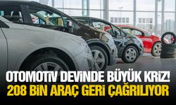 Otomotiv devinde büyük kriz! 208 bin araç geri çağrılıyor