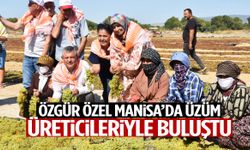 Özgür Özel Manisa’da üzüm üreticileriyle buluştu