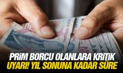 Prim borcu olanlara kritik uyarı! Yıl sonuna kadar süre